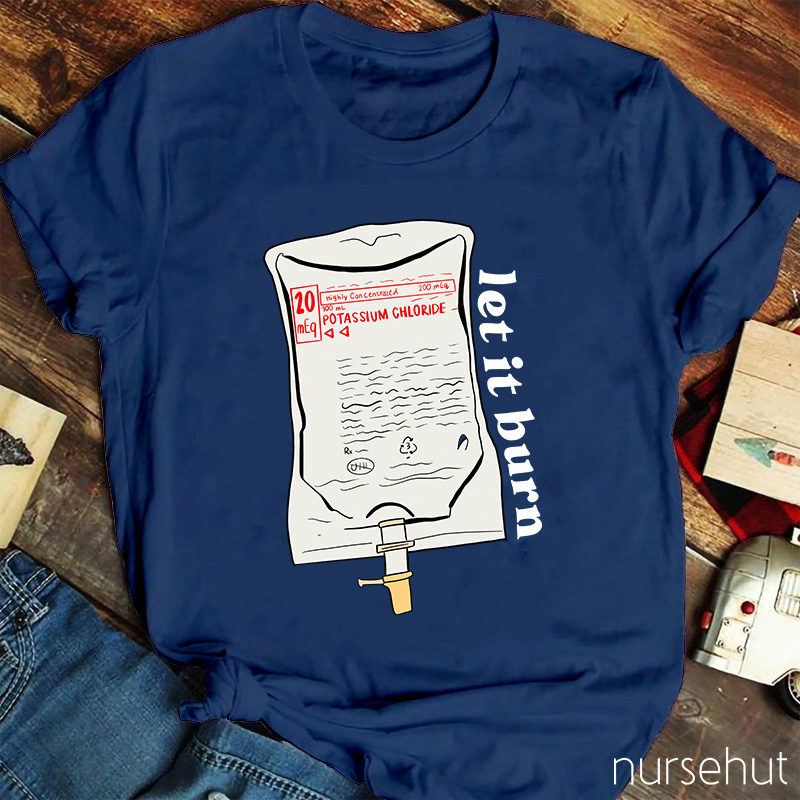 Let It Burn Nurse T-Shirt
