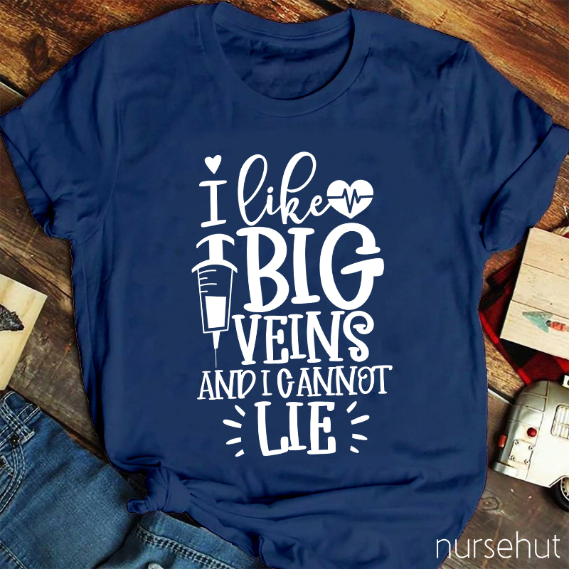 I Like Big Veins And I Cannot Lie Nurse T-Shirt