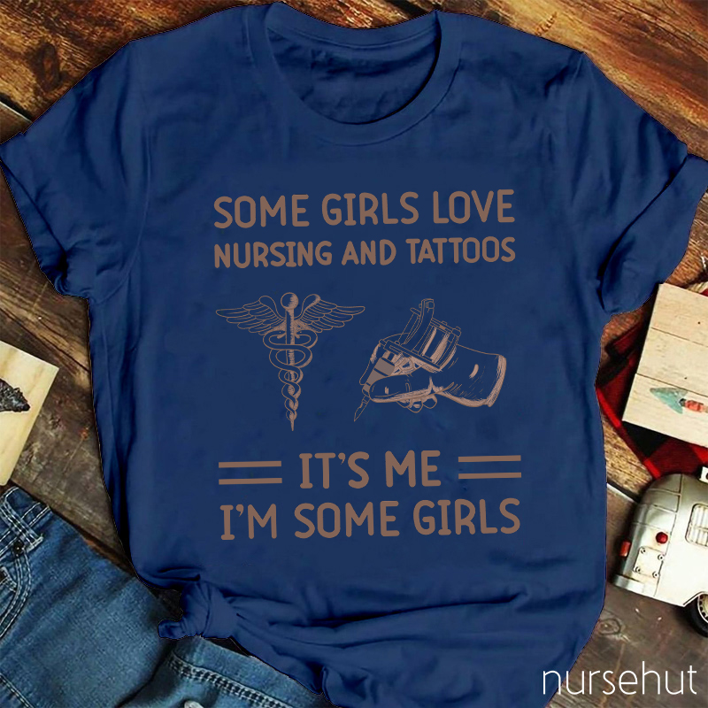 Some Girls Love Nursing And Tattos Nurse T-Shirt