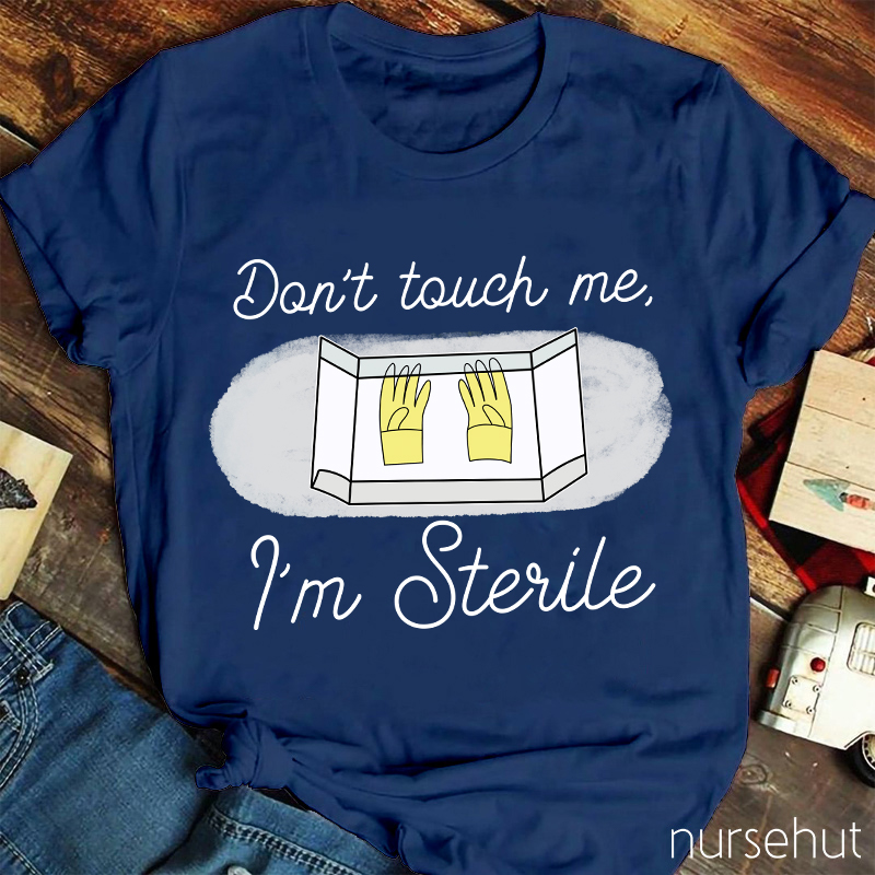 Don't Touch Me I'm sterile Nurse T-Shirt