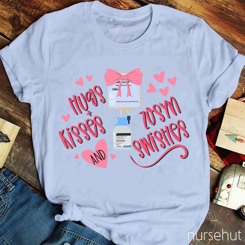 Hugs Kisses And Zosyn Swishes Nurse T-Shirt