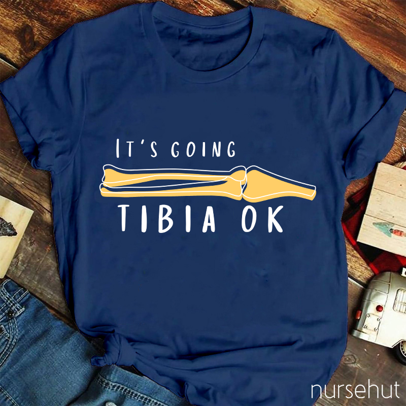 It's Going Tibia OK Nurse T-Shirt