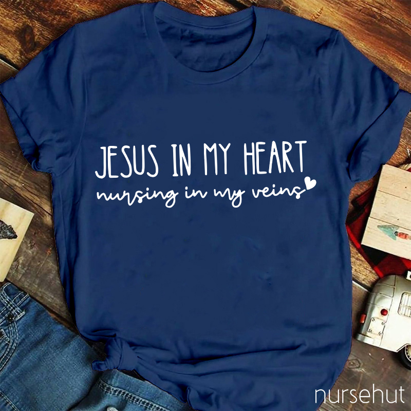 Jesus In My Heart Nursing In My Veins Nurse T-Shirt