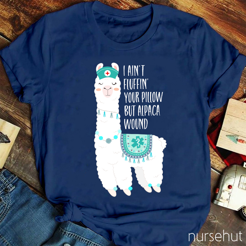 I Ain't Fluffin' Your Pillow But Cute Alpaca Wound Nurse T-Shirt