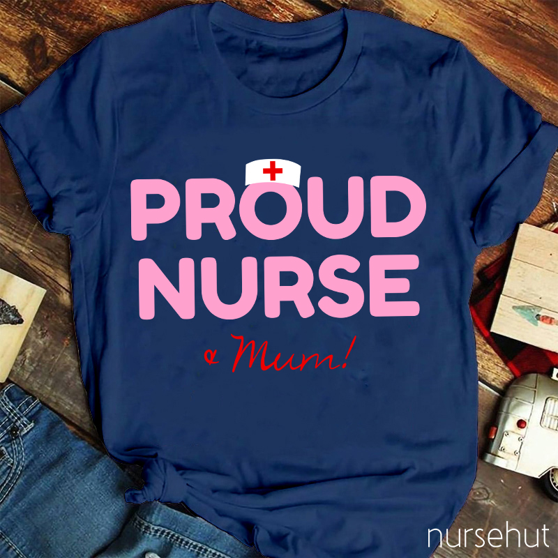 Proud Nurse And Mum Nurse T-Shirt