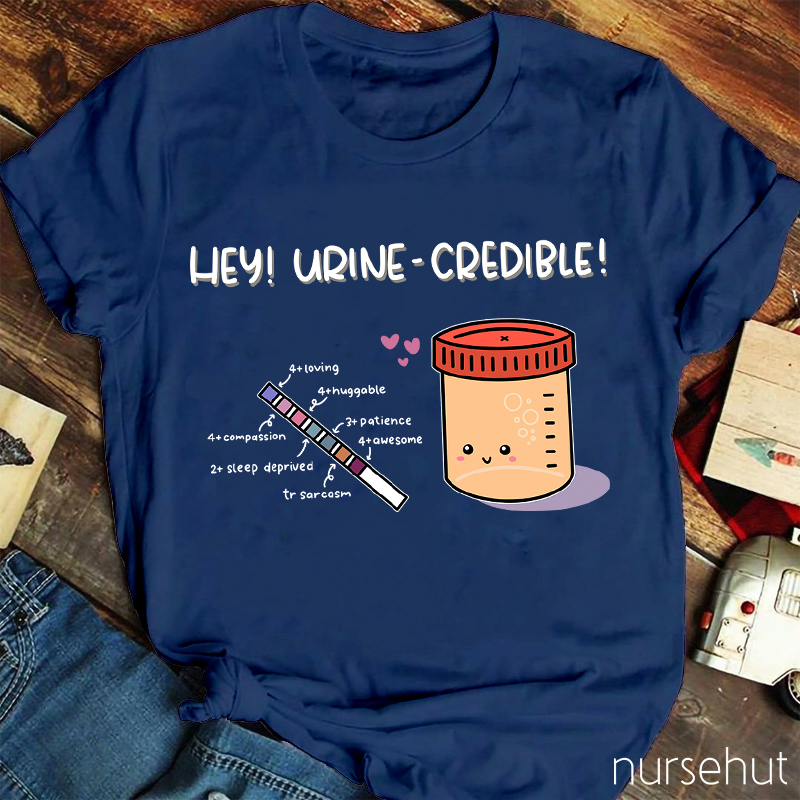 Hey Urine-Credible Nurse T-Shirt