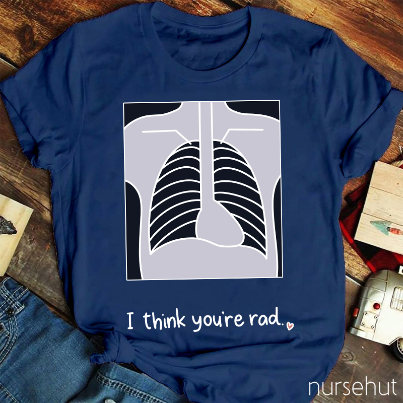 I Think You're Rad Nurse T-Shirt