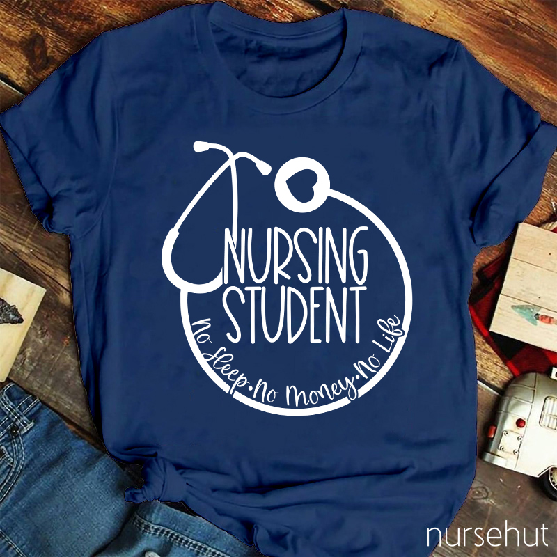 Nurse Student No Sleep No Money No Life Nurse T-Shirt