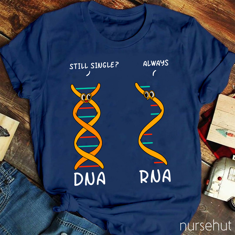 DNA Asking RNA Always Single Nurse T-Shirt