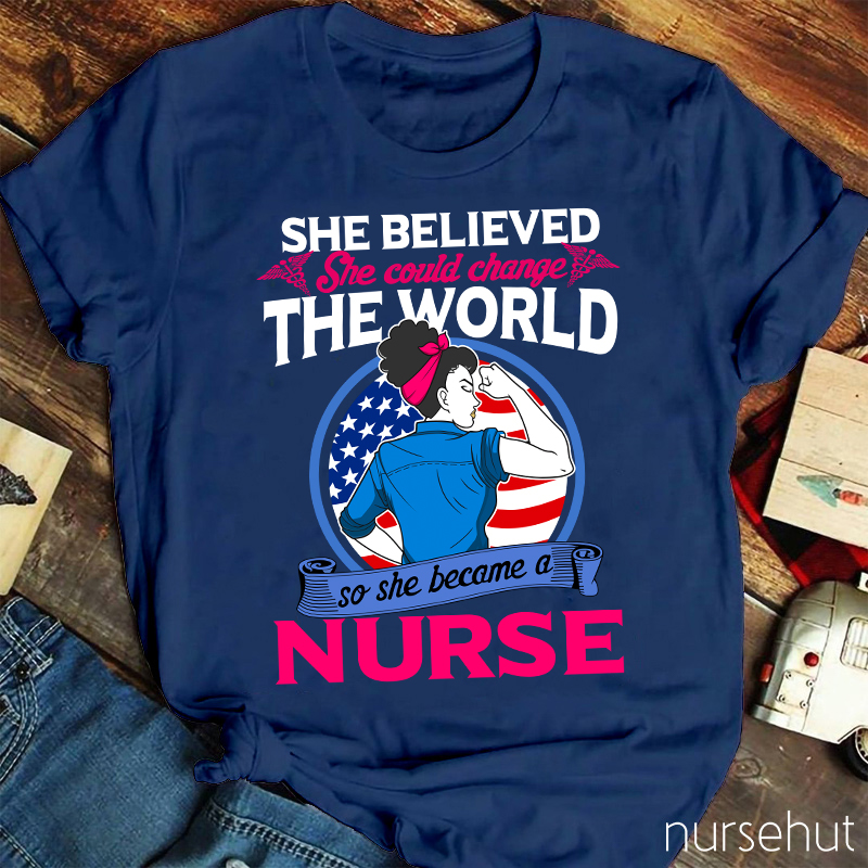 She Believed She Could Change The World Nurse T-Shirt