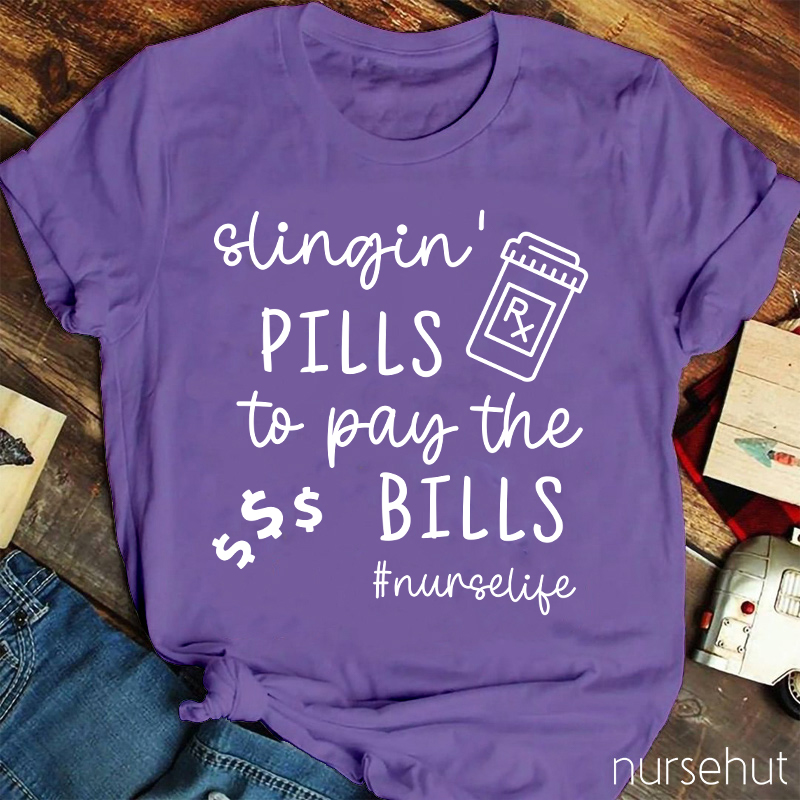Slingin' Pills To Pay The Bills Nurse T-Shirt