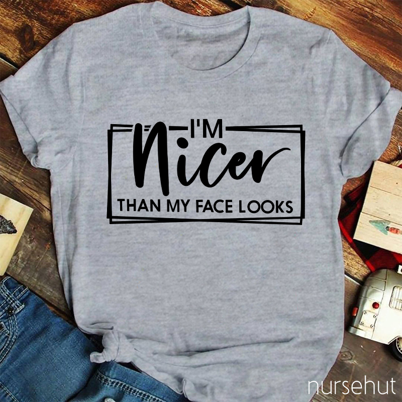 I'm Nicer Than My Face Looks Nurse T-shirt