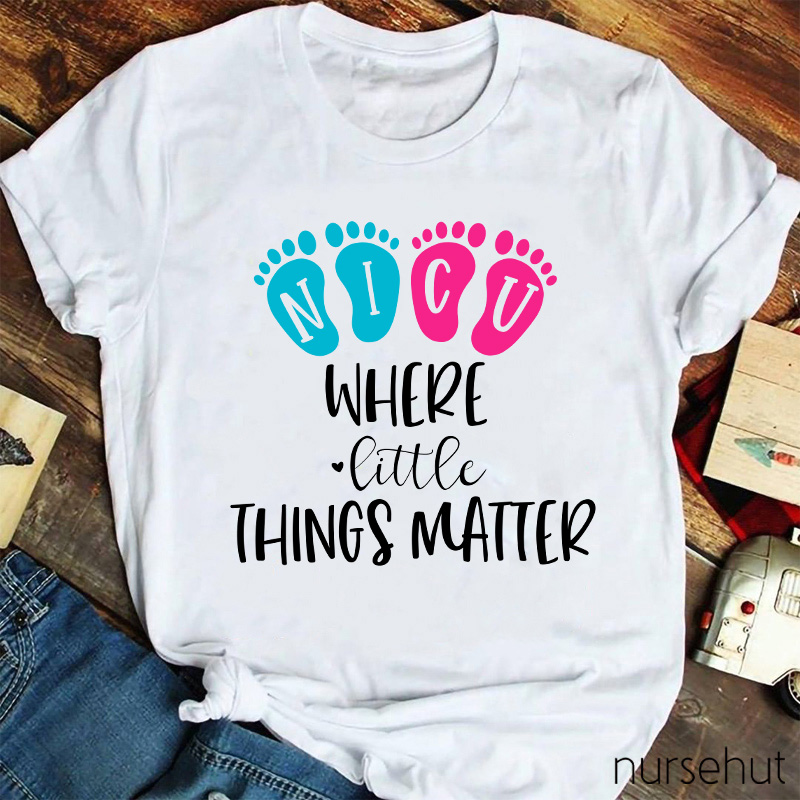 NICU Where Little Things Matter Nurse T-Shirt