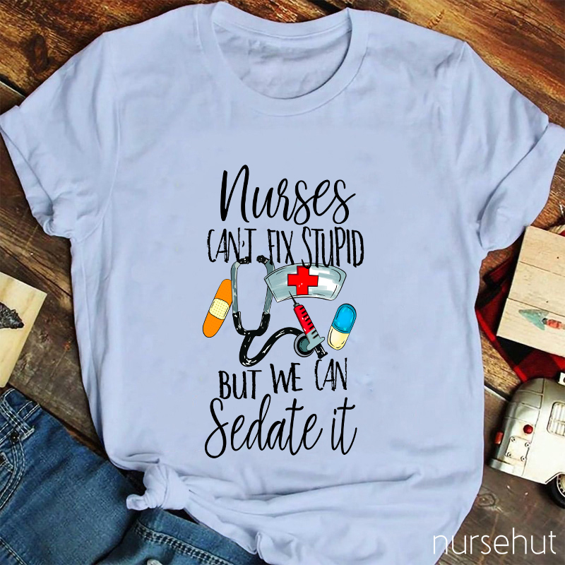 Nurses Can't Fix Stupid But We Can Sedate It T-Shirt
