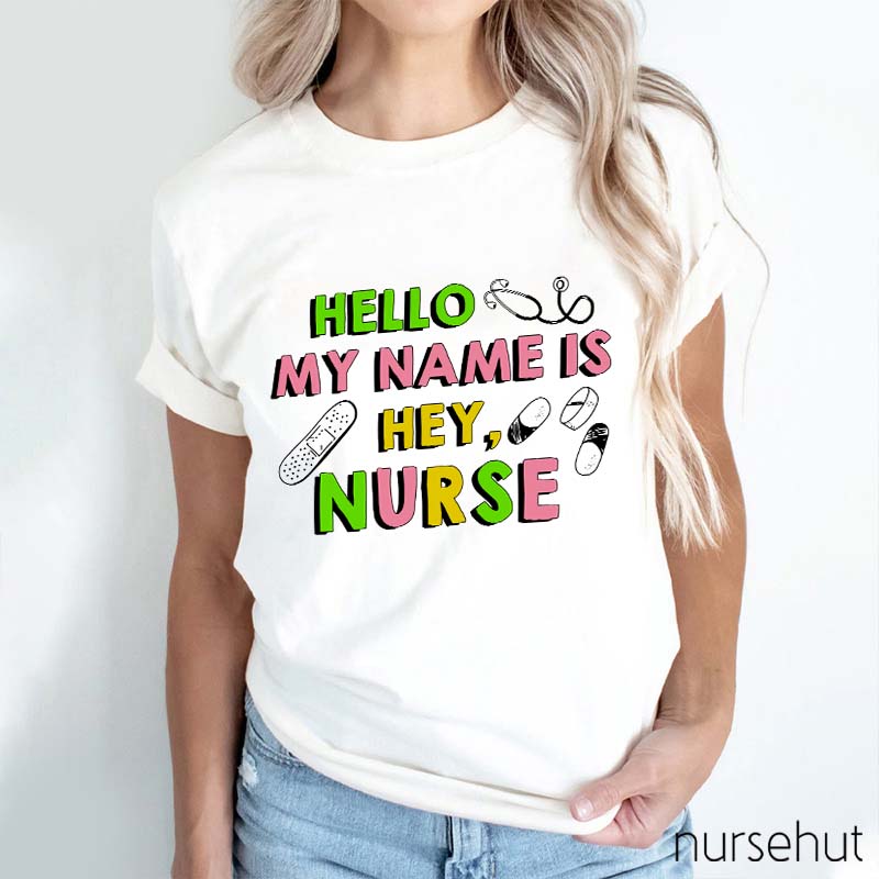 Hello My Name Is Hey Nurse T-Shirt