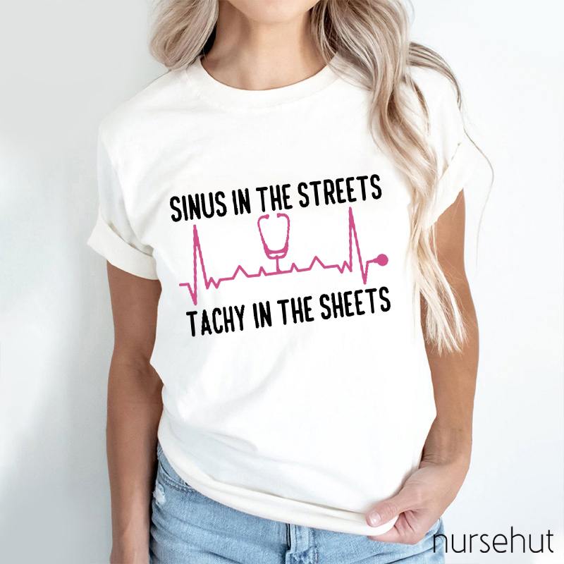 Sinus In The Streets Tachy In The Sheets Nurse T-Shirt