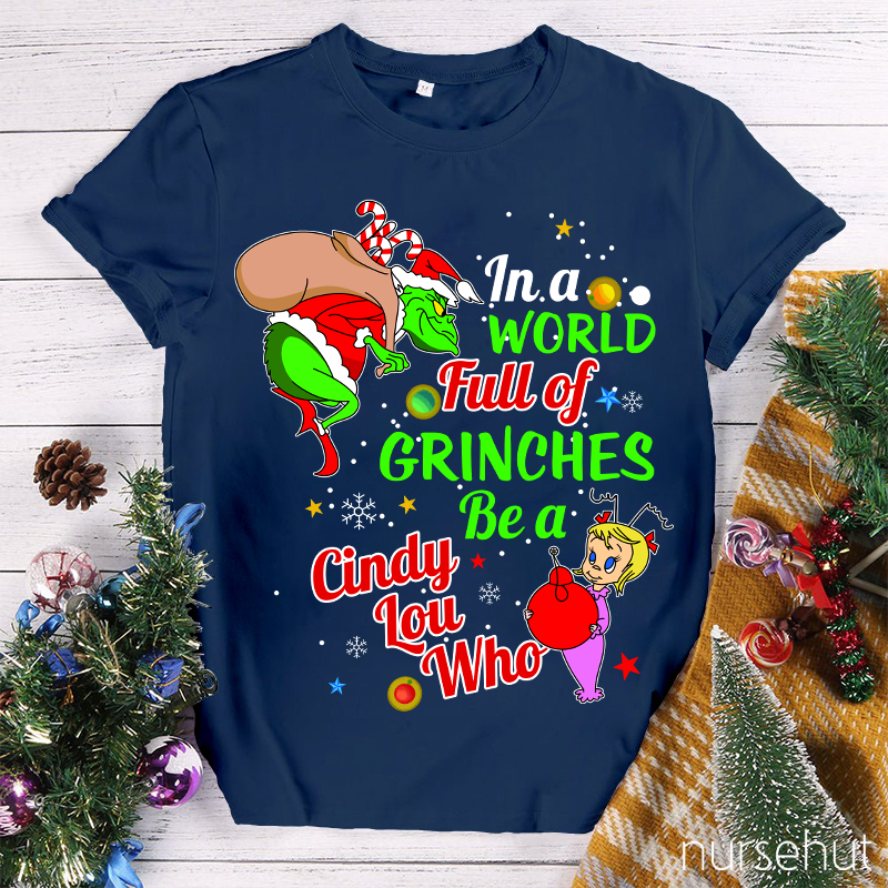In A World Full Of Crinches Be A Cindy Lou Who Nurse T-Shirt