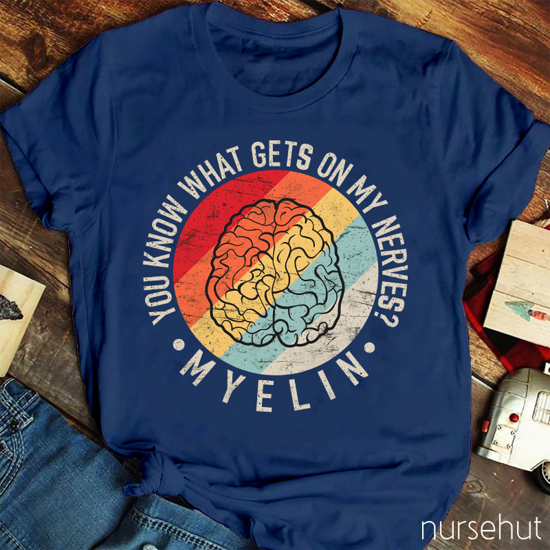 You Know What Gets On My Nerves Myelin Nurse T-Shirt