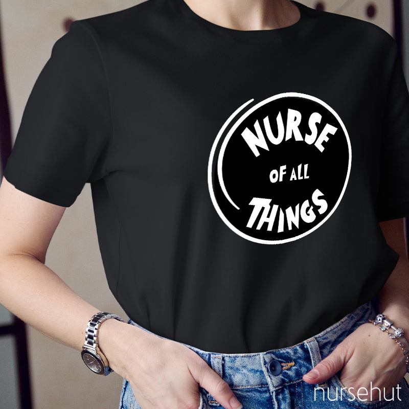 Nurse Of All Things Nurse T-Shirt