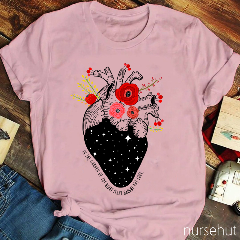 In The Garden Of Thy Heart Plant Naught But Love Nurse T-Shirt
