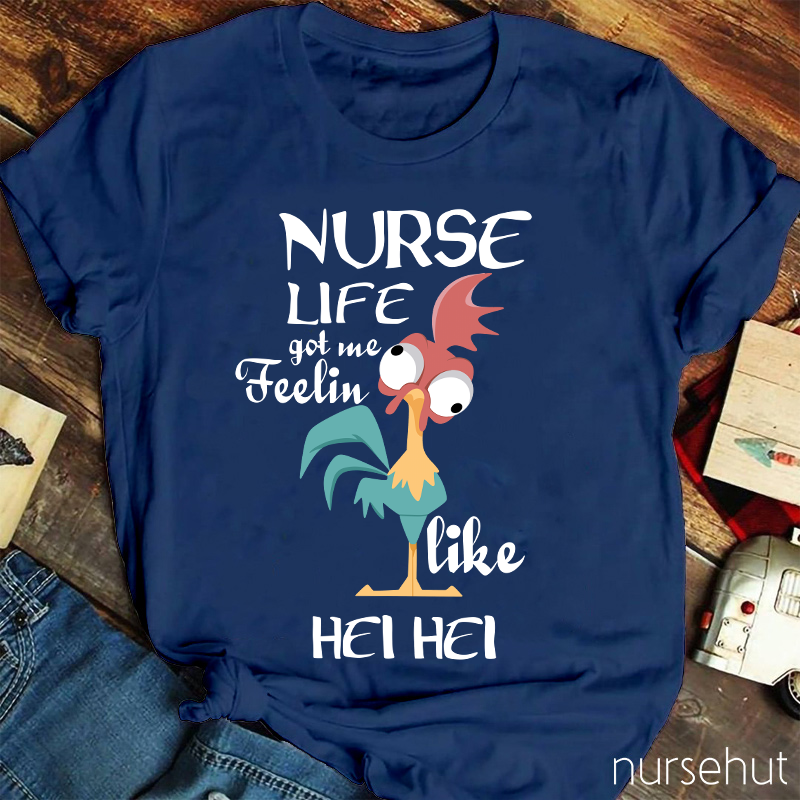 Nurse Life Got Me Feeling Like Hei Hei Nurse T-Shirt