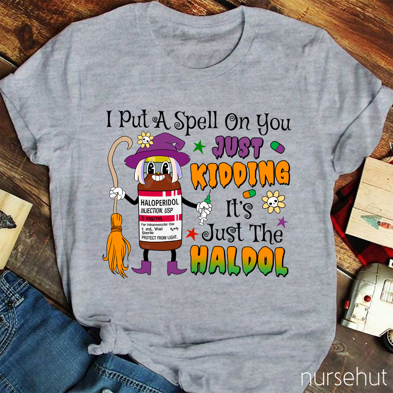 I Put A Spell On You Just Kidding  Nurse T-Shirt