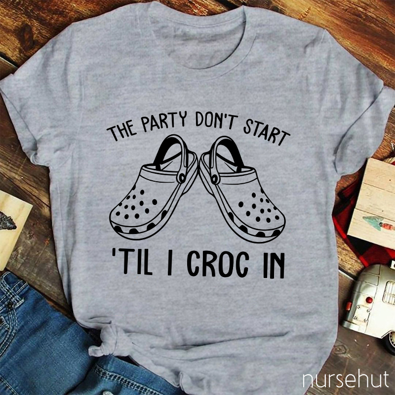 The Party Don't Start Nurse T-Shirt