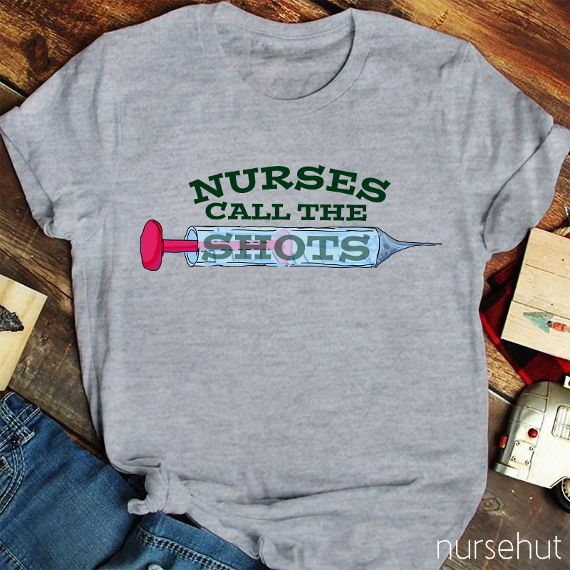 Nurses Call The Shots Nurse T-Shirt