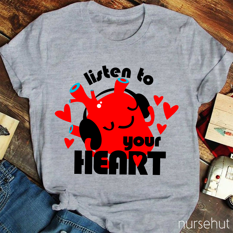 Listen To Your Heart Nurse T-Shirt