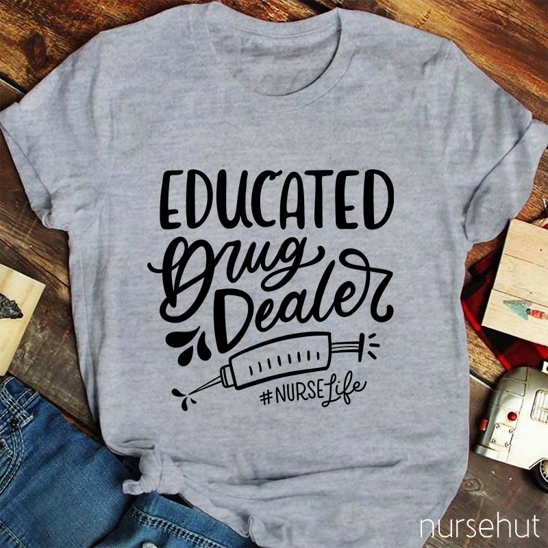 Educated Drug Dealer Nurse T-Shirt