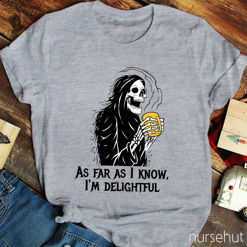 As Far As I Know I'm Delightful  Nurse T-Shirt