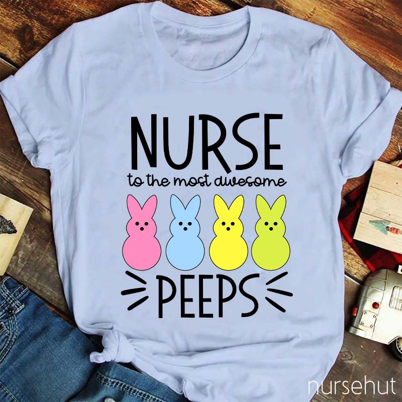 Nurse To The Most Awesome Peeps Nurse T-Shirt