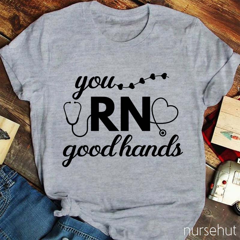 You Good Hands RN Nurse T-Shirt
