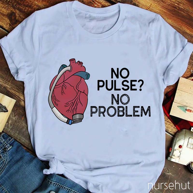 No Pulse No Problem Nurse T-Shirt