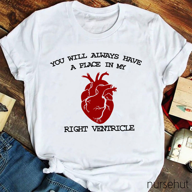 You Will Always Have A Place In My Right Ventricle Nurse T-Shirt