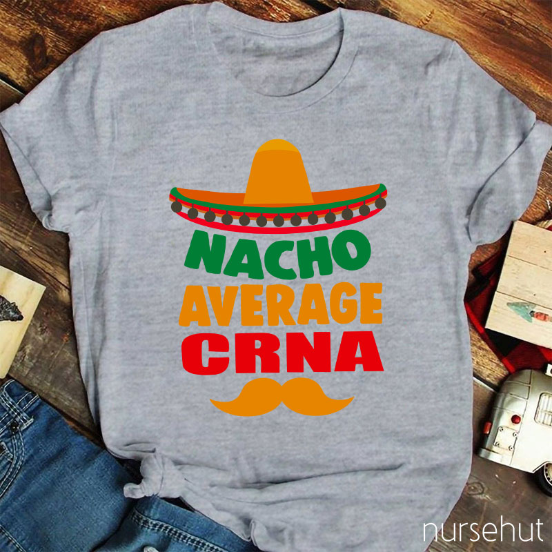 Nacho Average Crna Nurse T-Shirt