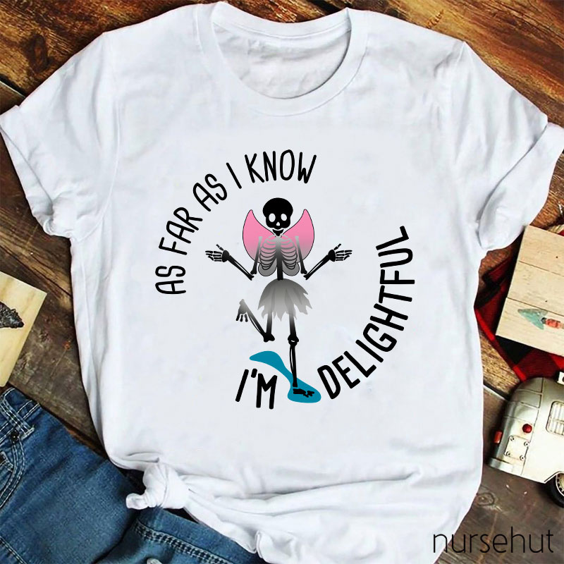 I'm Delightful As Far As I Know Nurse T-Shirt