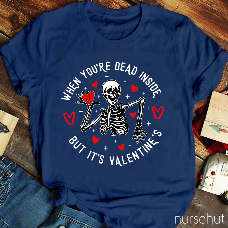 When You're Dead Inside But It's Valentine's Nurse T-Shirt