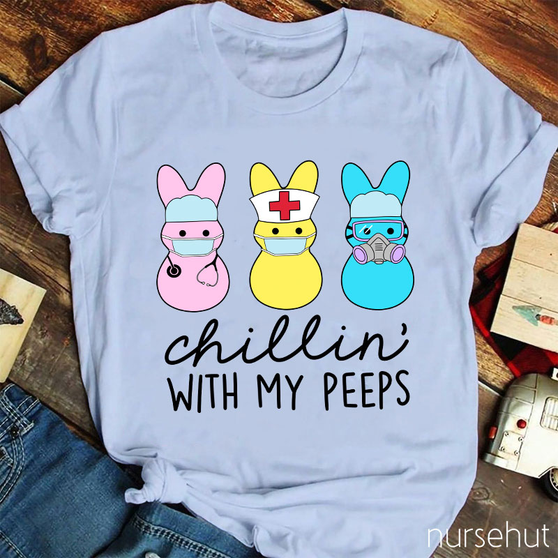 Chillin' With My Peeps Nurse T-Shirt