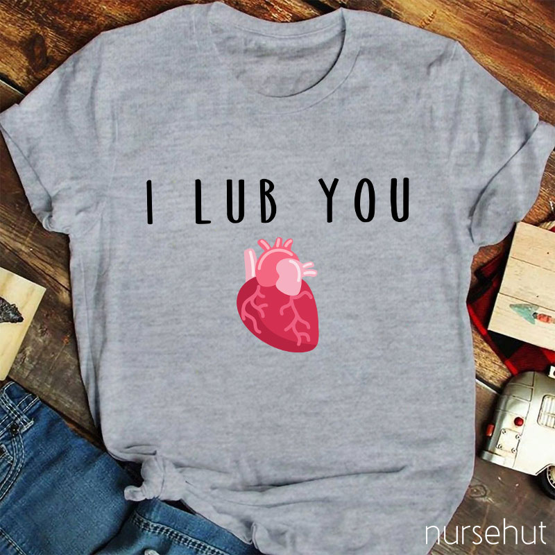 I Lub You Nurse T-Shirt