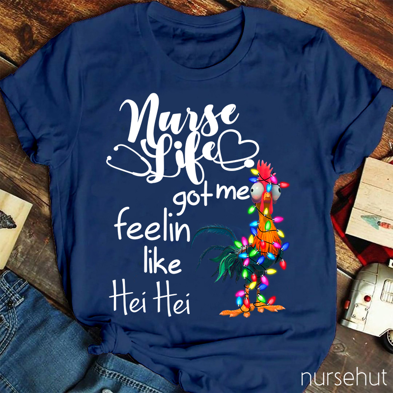 Nurse Life Got Me Feelin Like Hei Hei Rooster Nurse T-Shirt