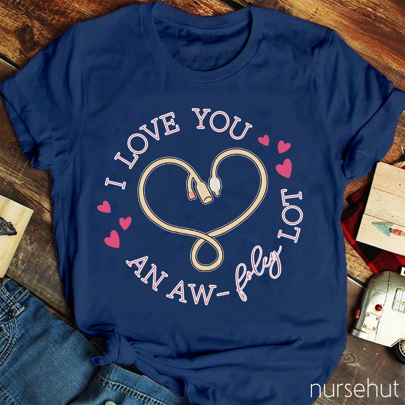 I Like You A Lot Nurse T-Shirt