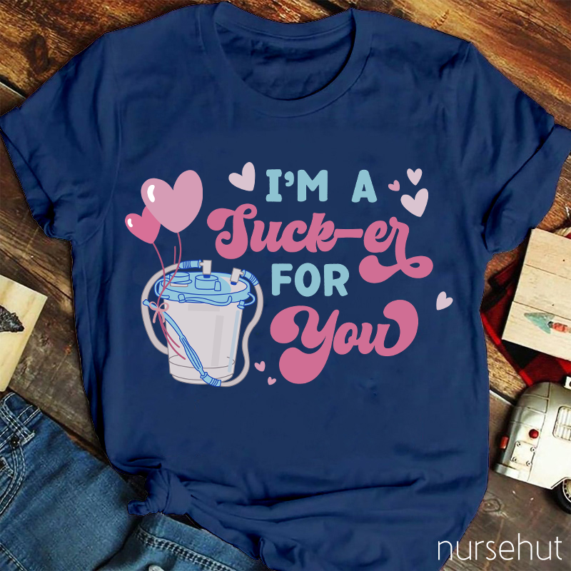 I'm A Sucker For You Nurse T-Shirt