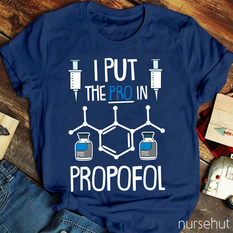 I Put The PRO In Propofol Nurse T-Shirt