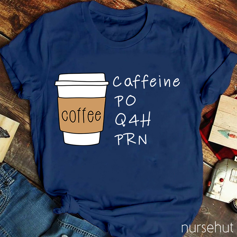 Coffee Ciffeine Po Q4h Prn T-Shirt