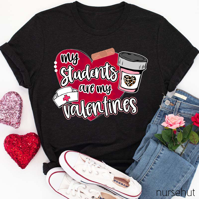 My Students Are My Valentines Nurse T-Shirt