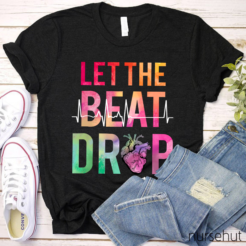 Let The Beat Drop Heart Nurse T-Shirt