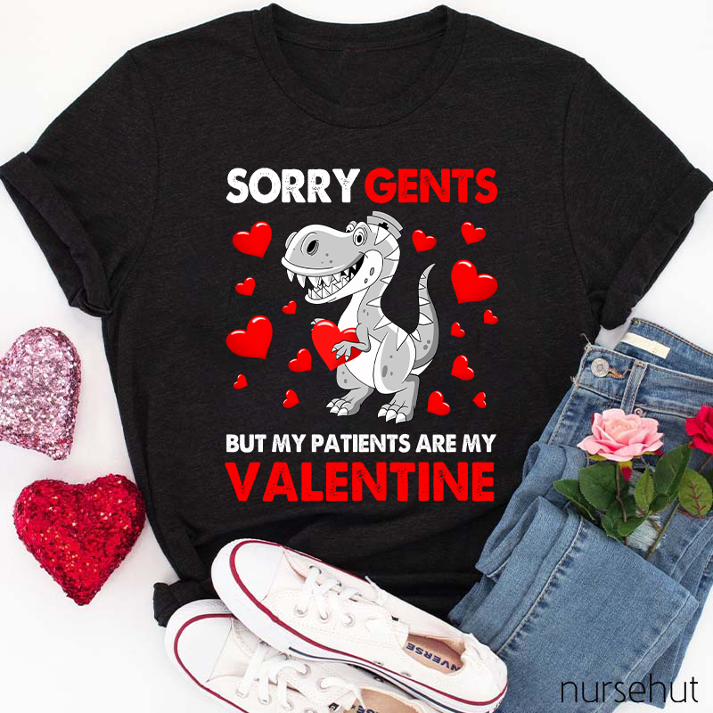 Sorry Gents But My Patients Are My Valentine Nurse T-Shirt