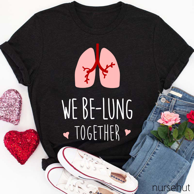 We Be-Lung Together Nurse T-Shirt