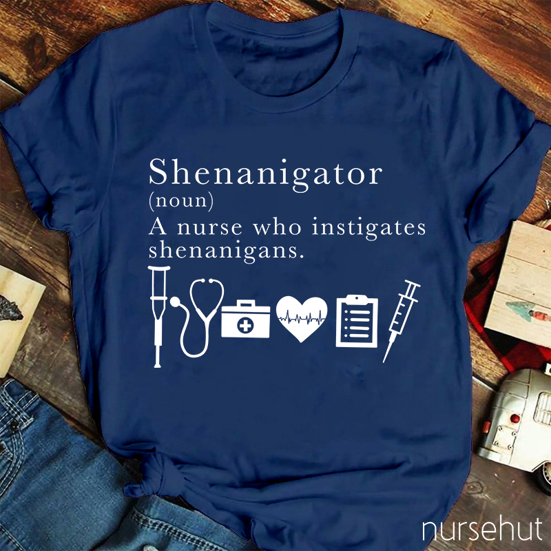 Funny Definition Of Shenanigator Nurse T-Shirt